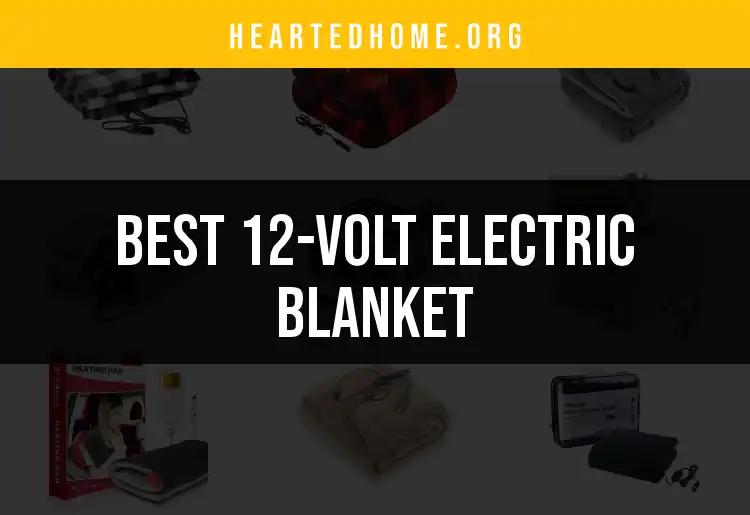 11 Cozy 12-Volt Electric Blankets for Ultimate Warmth